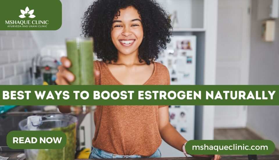 Best Ways To Boost Estrogen Naturally