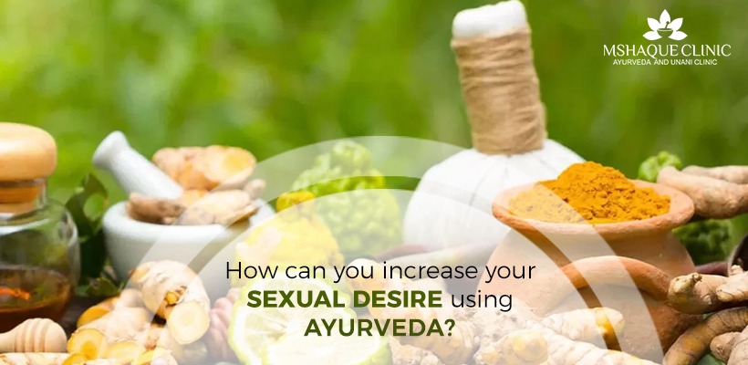 Increase your sexual desire using Ayurveda | MSHaque Clinic