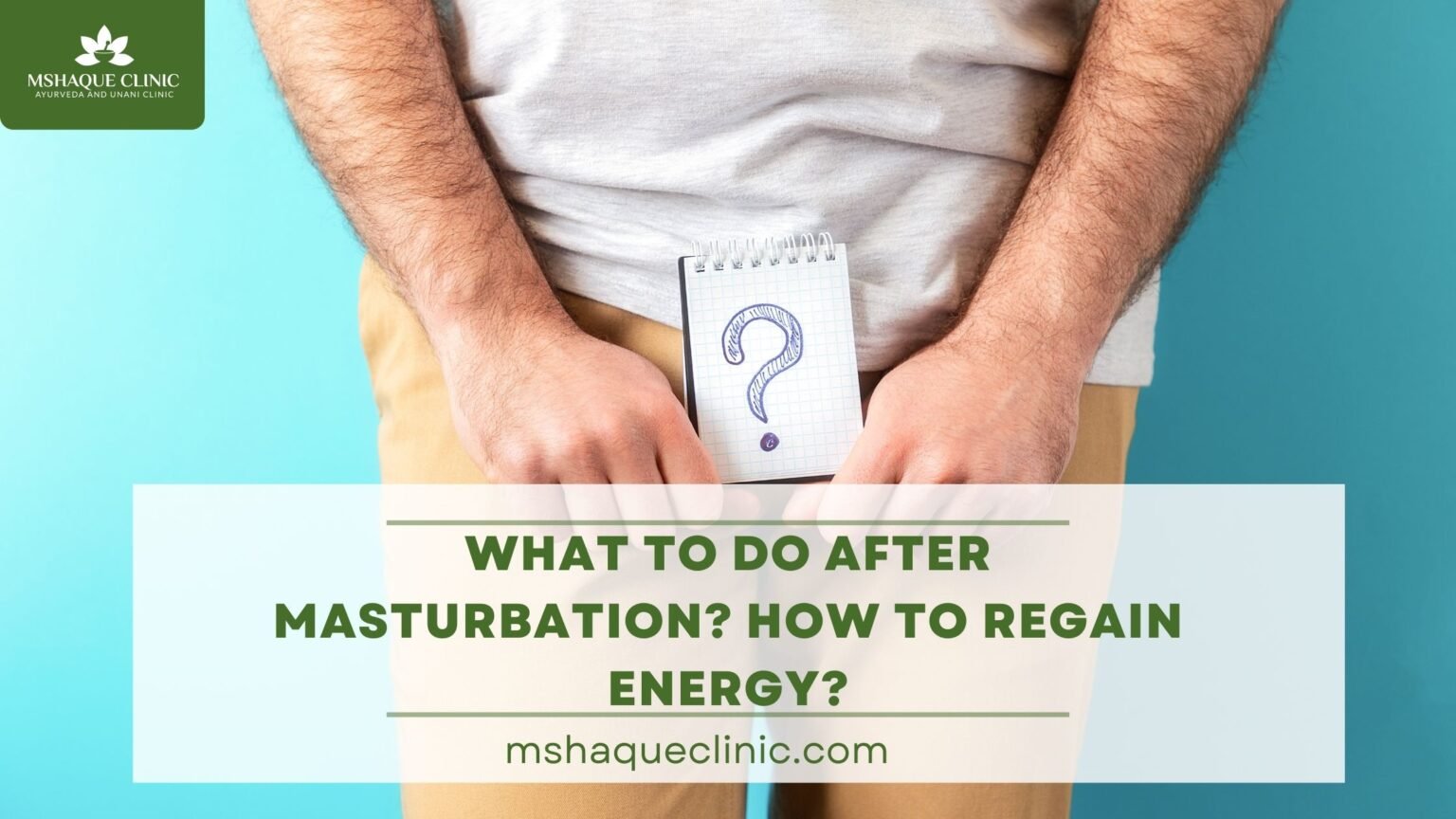 What To Do After Masturbation? How To Regain Energy? - MSHaque Clinic
