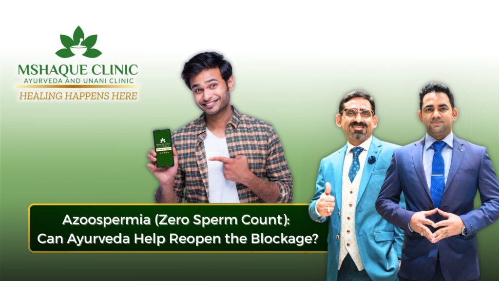 Azoospermia (Zero Sperm Count): Can Ayurveda Help Reopen the Blockage?